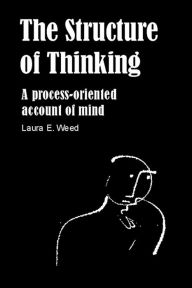 Title: The Structure of Thinking: A Process-Oriented Account of Mind, Author: Laura E. Wood