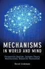 Mechanisms in World and Mind: Perspective Dualism, Systems Theory, Neuroscience, Reductive Physicalism