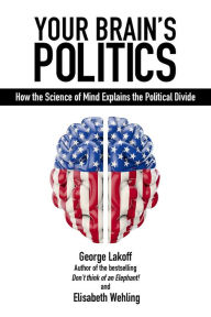 Title: Your Brain's Politics: How the Science of Mind Explains the Political Divide, Author: George Lakoff