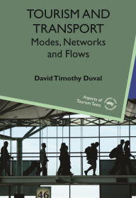Title: Tourism and Transport: Modes, Networks and Flows, Author: David Timothy Duval
