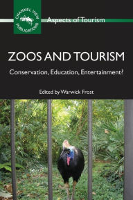 Title: Zoos and Tourism: Conservation, Education, Entertainment?, Author: Warwick Frost