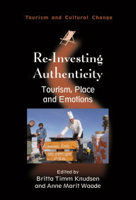 Title: Re-Investing Authenticity: Tourism, Place and Emotions, Author: Britta Timm Knudsen
