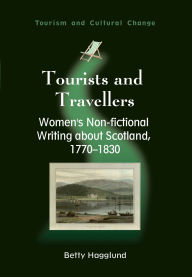 Title: Tourists and Travellers: Women's Non-fictional Writing about Scotland, 1770-1830, Author: Betty Hagglund