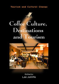 Title: Coffee Culture, Destinations and Tourism, Author: Lee Jolliffe