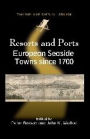 Resorts and Ports: European Seaside Towns since 1700