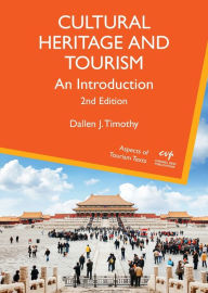 Title: Cultural Heritage and Tourism: An Introduction / Edition 2, Author: Dallen J. Timothy