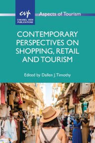 Title: Contemporary Perspectives on Shopping, Retail and Tourism, Author: Dallen J. Timothy