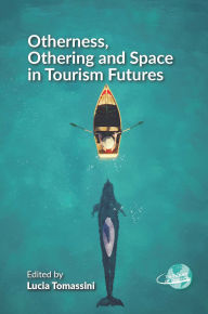 Title: Otherness, Othering and Space in Tourism Futures, Author: Lucia Tomassini