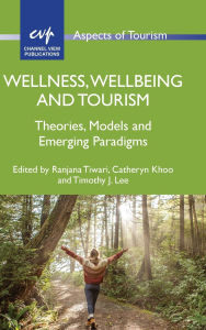 Title: Wellness, Wellbeing and Tourism: Theories, Models and Emerging Paradigms, Author: Ranjana Tiwari