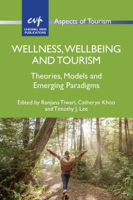 Title: Wellness, Wellbeing and Tourism: Theories, Models and Emerging Paradigms, Author: Ranjana Tiwari