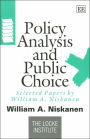 Policy Analysis and Public Choice: Selected Papers by William A. Niskanen (Locke Institute Series)