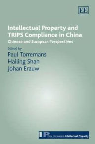 Title: Intellectual Property and TRIPS Compliance in China: Chinese and European Perspectives, Author: Paul Torremans