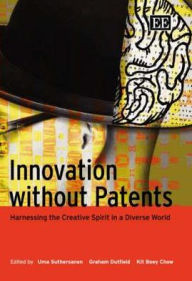 Title: Innovation Without Patents: Harnessing the Creative Spirit in a Diverse World, Author: Uma Suthersanen