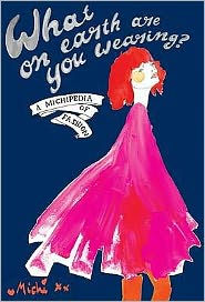 What on Earth Are You Wearing?: A Michipedia of Fashion. Michi Girl