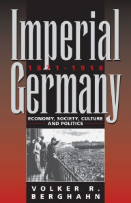 Imperial Germany 1871-1918: Economy, Society, Culture and Politics / Edition 1