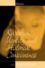 Title: Narration, Identity, and Historical Consciousness, Author: J rgen Straub