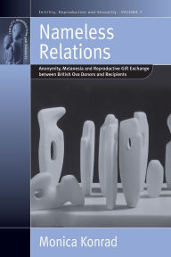 Title: Nameless Relations: Anonymity, Melanesia and Reproductive Gift Exchange between British Ova Donors and Recipients, Author: Monica Konrad