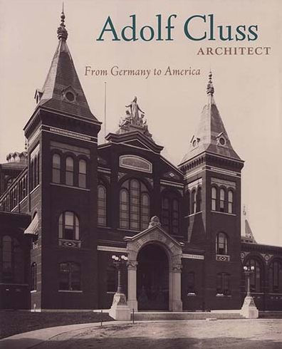 Adolf Cluss, Architect: From Germany to America / Edition 1