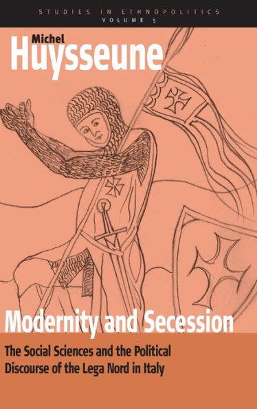 Modernity and Secession: The Social Sciences and the Political Discourse of the <i>lega nord</i> in Italy
