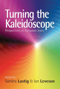 Title: Turning the Kaleidoscope: Perspectives on European Jewry / Edition 1, Author: Sandra Lustig
