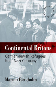 Title: Continental Britons: German-Jewish Refugees from Nazi Germany, Author: Marion Berghahn