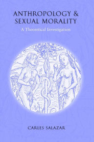 Title: Anthropology and Sexual Morality: A Theoretical Investigation, Author: Carles Salazar