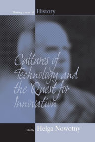 Title: Cultures of Technology and the Quest for Innovation / Edition 1, Author: Helga Nowotny