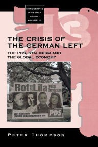 Title: The Crisis of the German Left: The PDS, Stalinism and the Global Economy, Author: Peter Thompson