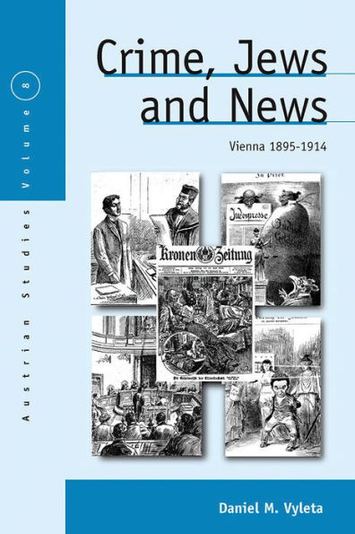 Crime, Jews and News: Vienna 1890-1914 / Edition 1