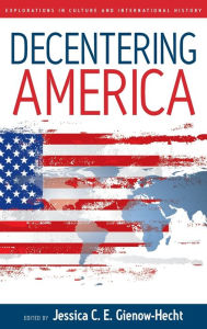 Title: Decentering America, Author: Jessica C. E. Gienow-Hecht