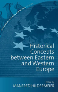 Title: Historical Concepts Between Eastern and Western Europe / Edition 1, Author: Manfred Hildermeier