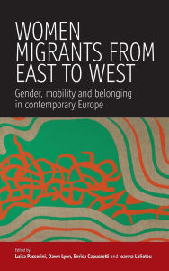 Title: Women Migrants From East to West: Gender, Mobility and Belonging in Contemporary Europe, Author: uisa