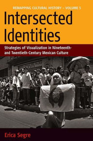 Intersected Identities Strategies of Visualisation in 19th and 20th Century Mexico