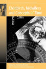 Childbirth, Midwifery and Concepts of Time / Edition 1