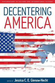Title: Decentering America, Author: Jessica C. E. Gienow-Hecht