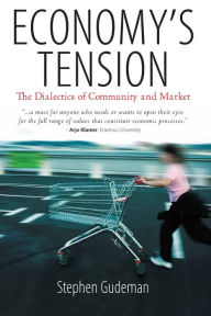 Title: Economy's Tension: The Dialectics of Community and Market / Edition 1, Author: Stephen Gudeman