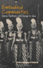Embodied Communities: Dance Traditions and Change in Java / Edition 1