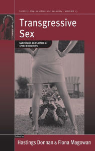 Title: Transgressive Sex: Subversion and Control in Erotic Encounters / Edition 1, Author: Hastings Donnan