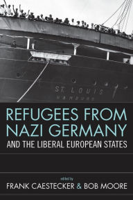 Title: Refugees From Nazi Germany and the Liberal European States, Author: Frank Caestecker