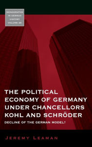Title: The Political Economy of Germany under Chancellors Kohl and Schr der: Decline of the German Model?, Author: Jeremy Leaman