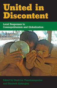 Title: United in Discontent: Local Responses to Cosmopolitanism and Globalization / Edition 1, Author: Dimitrios Theodossopoulos