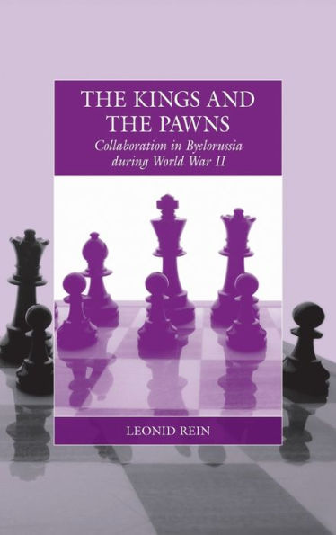 The Kings and the Pawns: Collaboration in Byelorussia during World War II