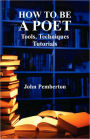 How to Be a Poet - Tools, Techniques, Tutorials