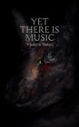 Yet There Is Music