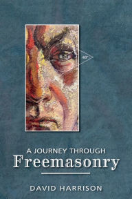 Title: A Journey Through Freemasonry, Author: David Harrison