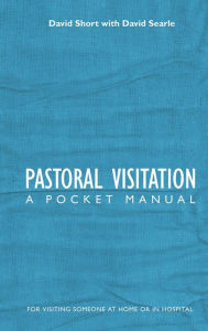 Title: Pastoral Visitation: A Pocket Manual, Author: David Short