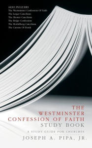 Title: The Westminster Confession of Faith Study Book: A Study Guide for Churches, Author: Joseph A. Pipa Jr.