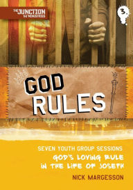 Title: God Rules!: Book 3: Seven Youth Group Sessions, God's Loving Rule in the Life of Joseph, Author: Nick Margesson