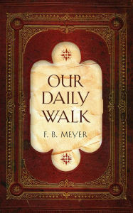 Title: Our Daily Walk: Daily Readings, Author: F. B. Meyer