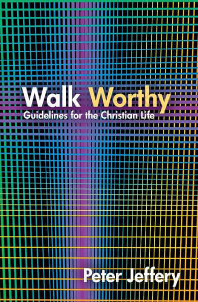 Walk Worthy: Guidelines for the Christian Faith